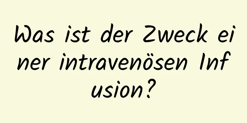 Was ist der Zweck einer intravenösen Infusion?