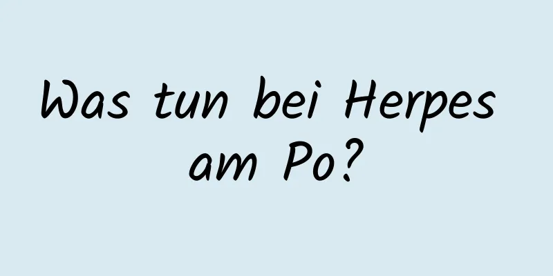 Was tun bei Herpes am Po?