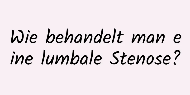 Wie behandelt man eine lumbale Stenose?