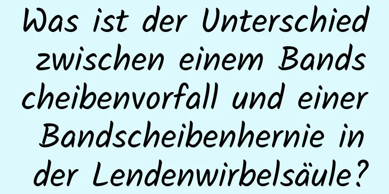 Was ist der Unterschied zwischen einem Bandscheibenvorfall und einer Bandscheibenhernie in der Lendenwirbelsäule?
