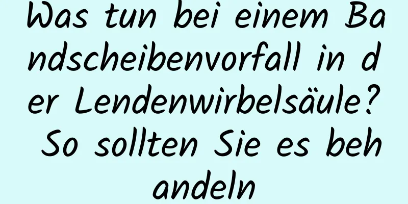 Was tun bei einem Bandscheibenvorfall in der Lendenwirbelsäule? So sollten Sie es behandeln