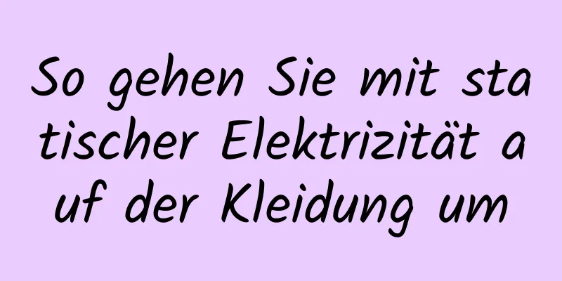 So gehen Sie mit statischer Elektrizität auf der Kleidung um