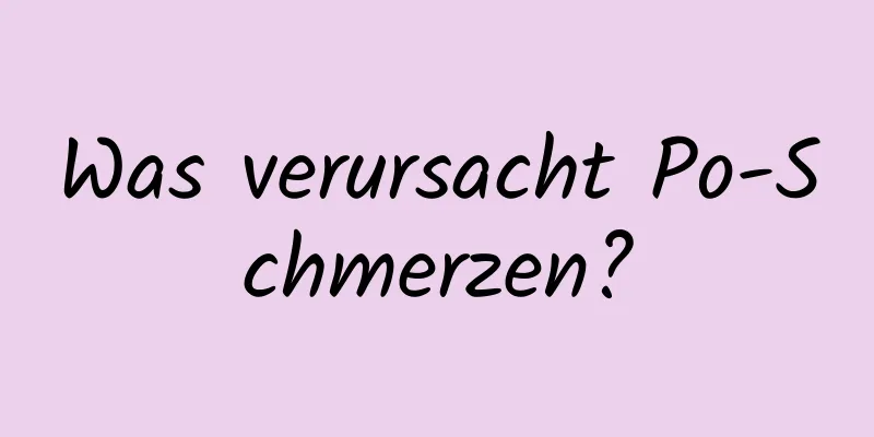 Was verursacht Po-Schmerzen?
