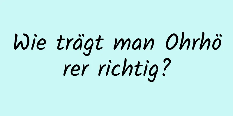 Wie trägt man Ohrhörer richtig?