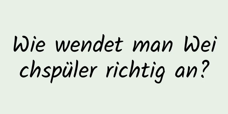 Wie wendet man Weichspüler richtig an?