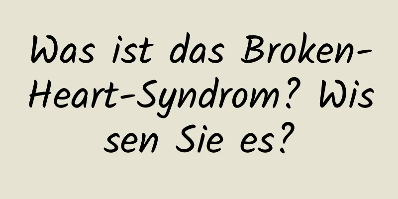 Was ist das Broken-Heart-Syndrom? Wissen Sie es?
