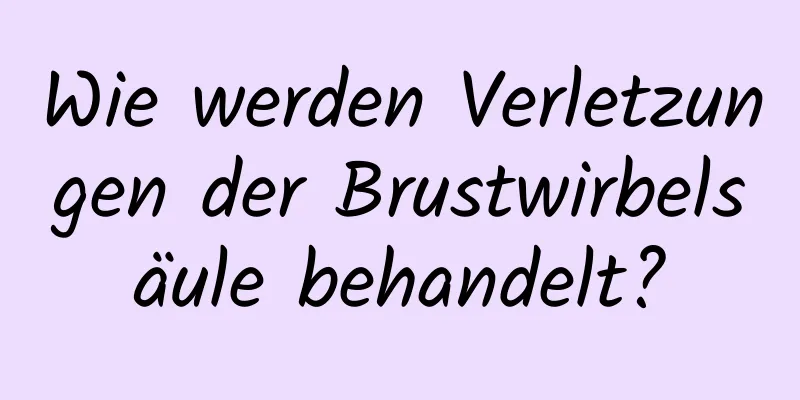 Wie werden Verletzungen der Brustwirbelsäule behandelt?