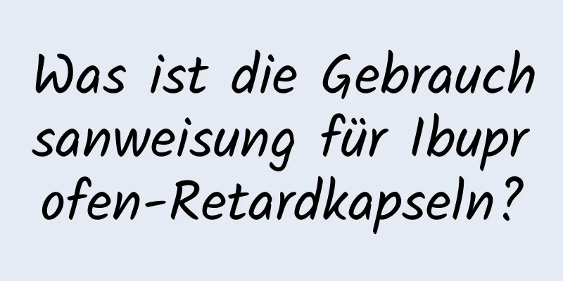 Was ist die Gebrauchsanweisung für Ibuprofen-Retardkapseln?