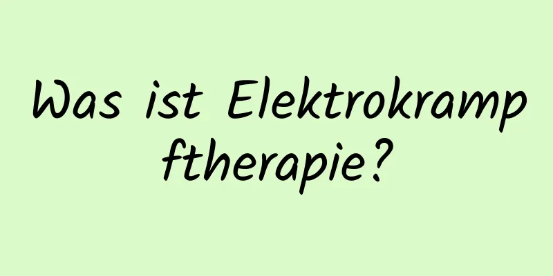 Was ist Elektrokrampftherapie?