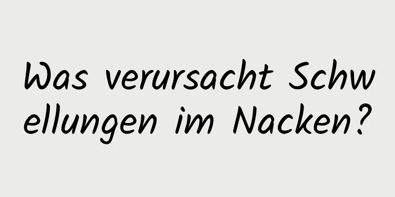 Was verursacht Schwellungen im Nacken?
