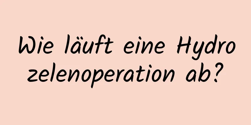 Wie läuft eine Hydrozelenoperation ab?