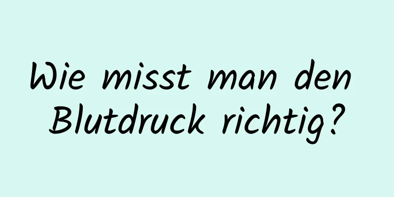 Wie misst man den Blutdruck richtig?