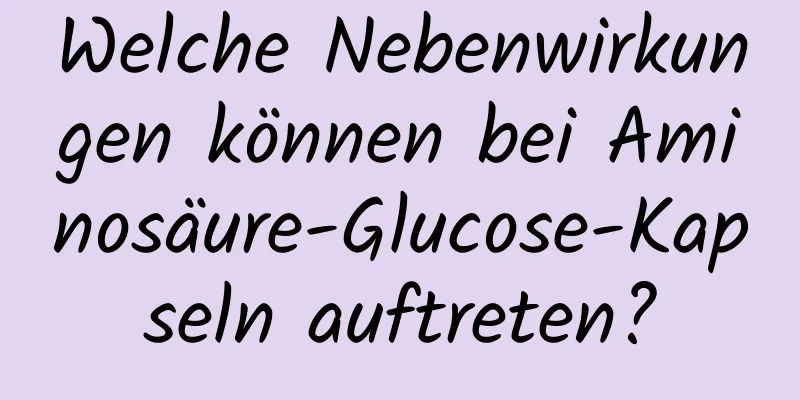 Welche Nebenwirkungen können bei Aminosäure-Glucose-Kapseln auftreten?