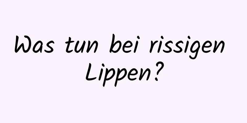 Was tun bei rissigen Lippen?