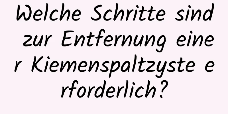 Welche Schritte sind zur Entfernung einer Kiemenspaltzyste erforderlich?