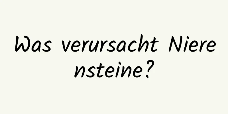 Was verursacht Nierensteine?