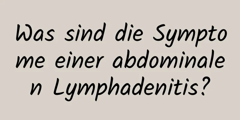 Was sind die Symptome einer abdominalen Lymphadenitis?