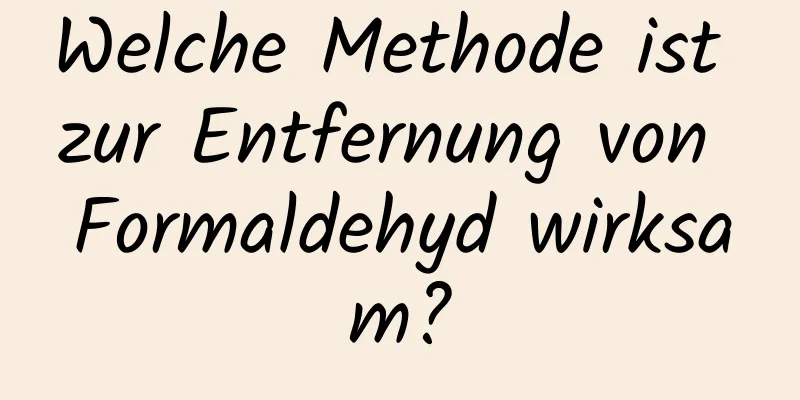 Welche Methode ist zur Entfernung von Formaldehyd wirksam?