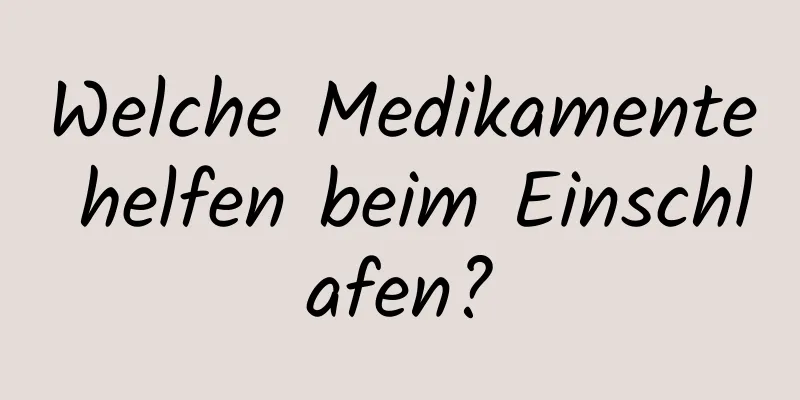 Welche Medikamente helfen beim Einschlafen?