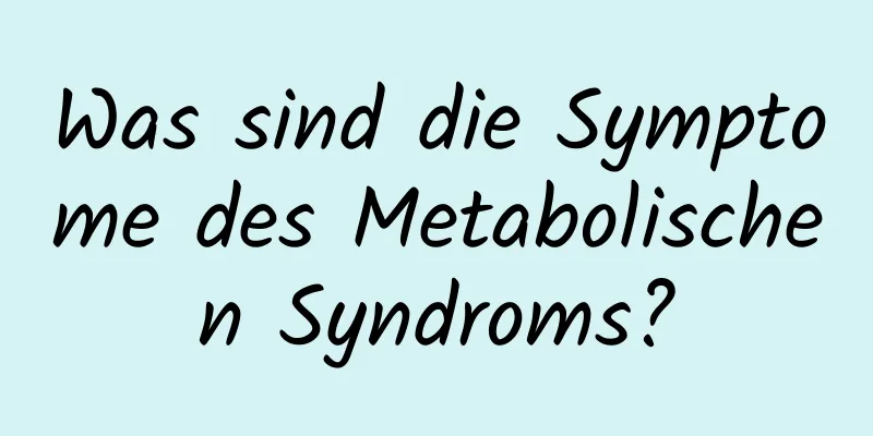 Was sind die Symptome des Metabolischen Syndroms?