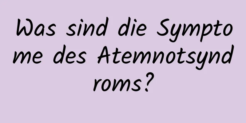 Was sind die Symptome des Atemnotsyndroms?