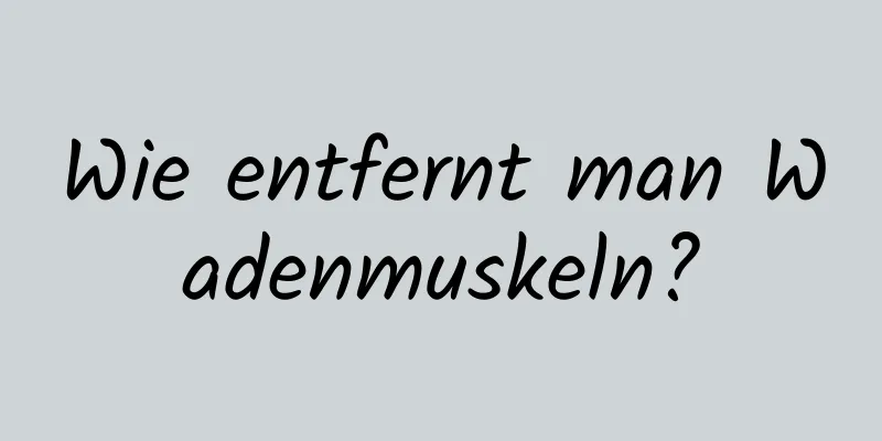 Wie entfernt man Wadenmuskeln?