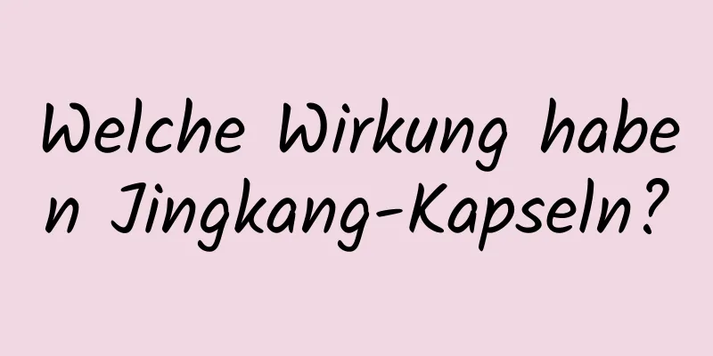 Welche Wirkung haben Jingkang-Kapseln?