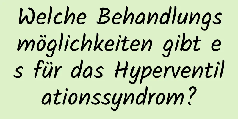 Welche Behandlungsmöglichkeiten gibt es für das Hyperventilationssyndrom?