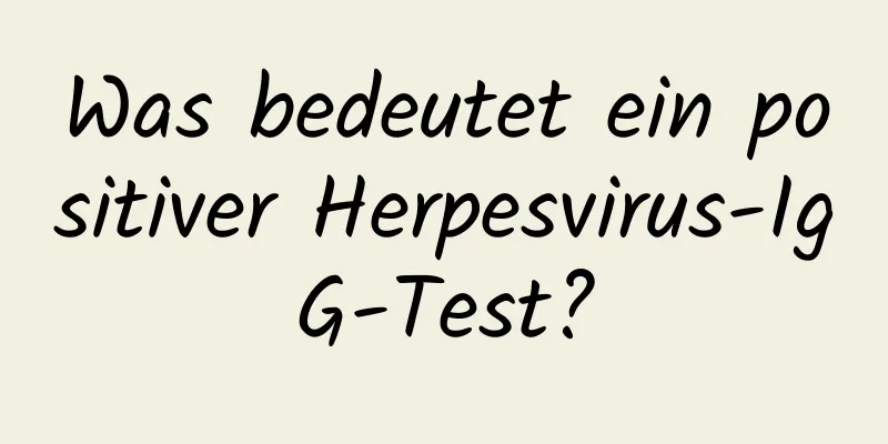 Was bedeutet ein positiver Herpesvirus-IgG-Test?