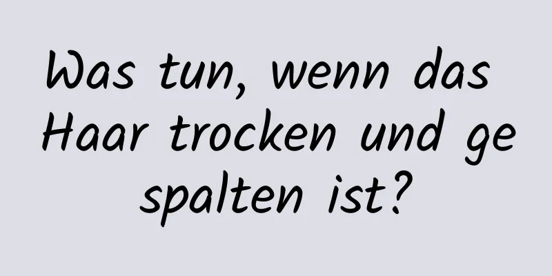 Was tun, wenn das Haar trocken und gespalten ist?