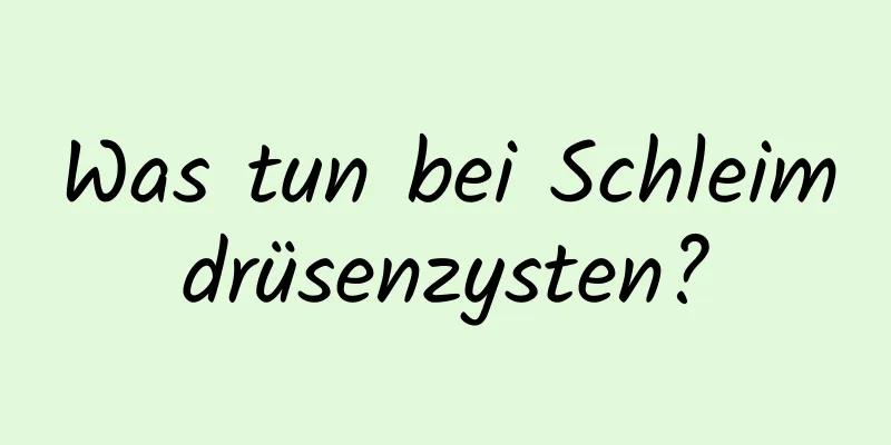 Was tun bei Schleimdrüsenzysten?