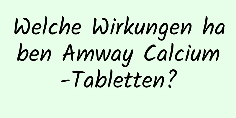 Welche Wirkungen haben Amway Calcium-Tabletten?
