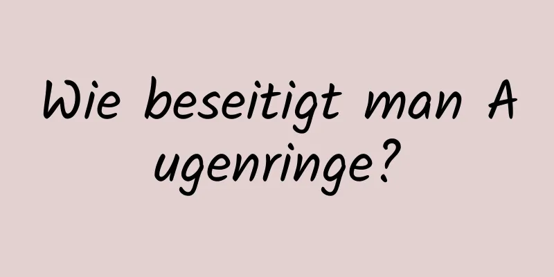 Wie beseitigt man Augenringe?