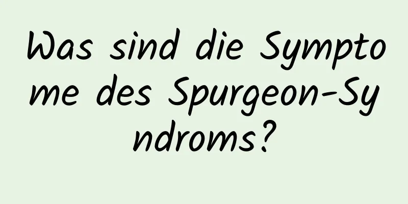 Was sind die Symptome des Spurgeon-Syndroms?