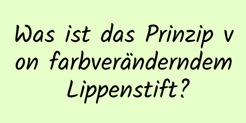 Was ist das Prinzip von farbveränderndem Lippenstift?