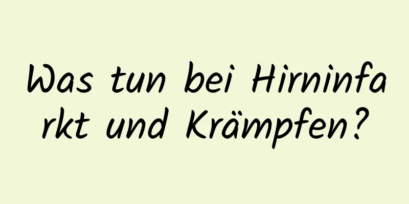 Was tun bei Hirninfarkt und Krämpfen?