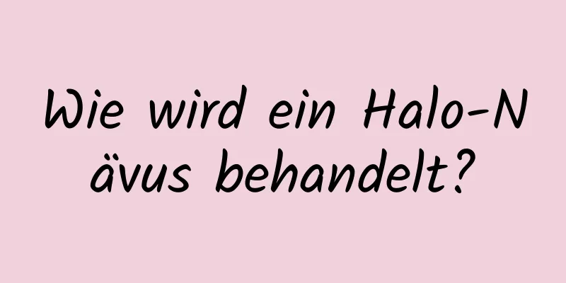 Wie wird ein Halo-Nävus behandelt?