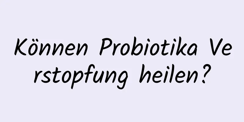 Können Probiotika Verstopfung heilen?