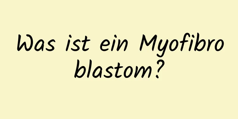 Was ist ein Myofibroblastom?