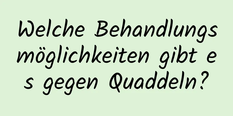 Welche Behandlungsmöglichkeiten gibt es gegen Quaddeln?