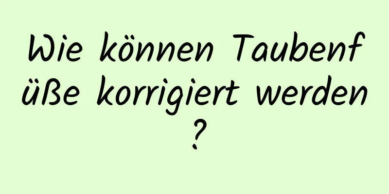 Wie können Taubenfüße korrigiert werden?