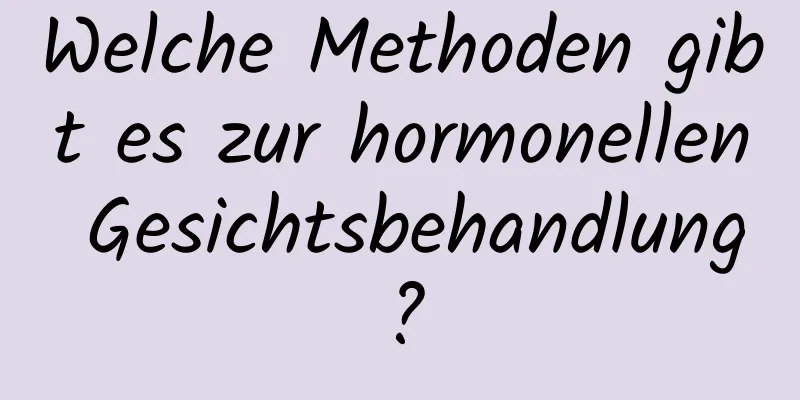 Welche Methoden gibt es zur hormonellen Gesichtsbehandlung?