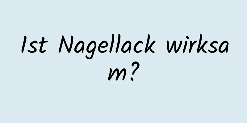 Ist Nagellack wirksam?