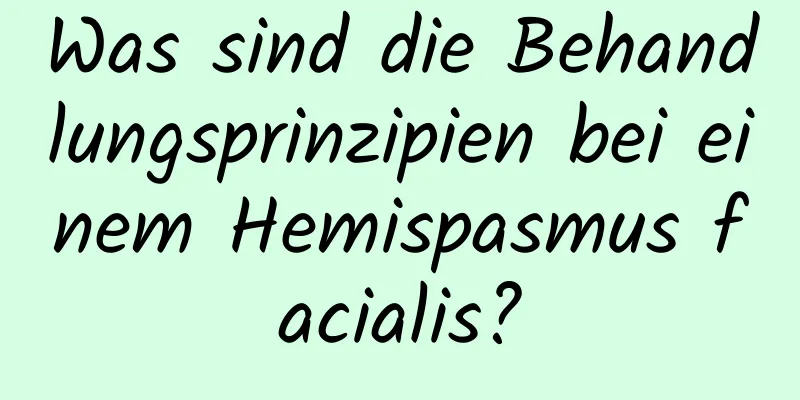 Was sind die Behandlungsprinzipien bei einem Hemispasmus facialis?