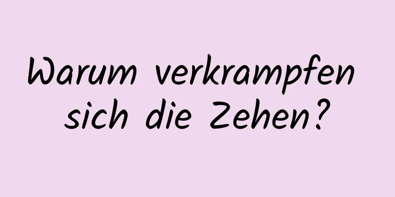 Warum verkrampfen sich die Zehen?