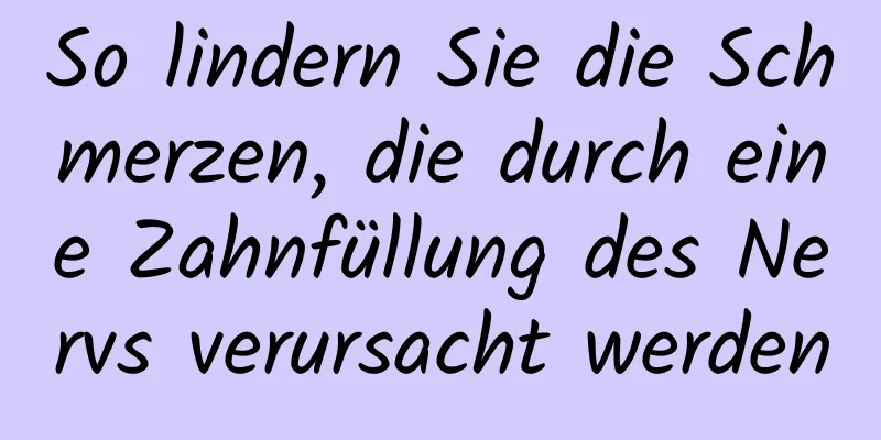 So lindern Sie die Schmerzen, die durch eine Zahnfüllung des Nervs verursacht werden
