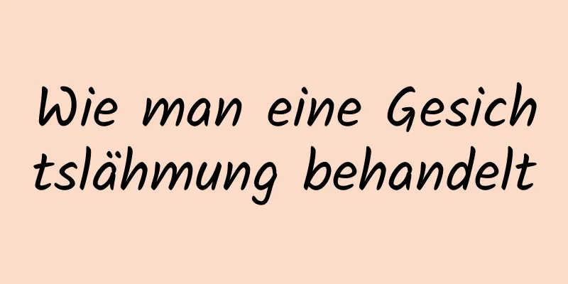 Wie man eine Gesichtslähmung behandelt