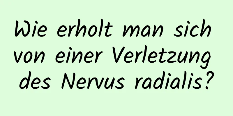 Wie erholt man sich von einer Verletzung des Nervus radialis?