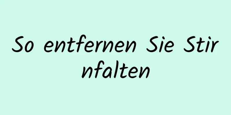 So entfernen Sie Stirnfalten