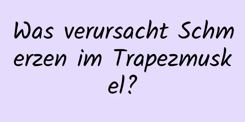 Was verursacht Schmerzen im Trapezmuskel?